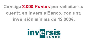 Consiga 3.000 Puntos por solicitar su cuenta en Inversis Banco, con una inversin mnima de 12.000. Inversis Banco